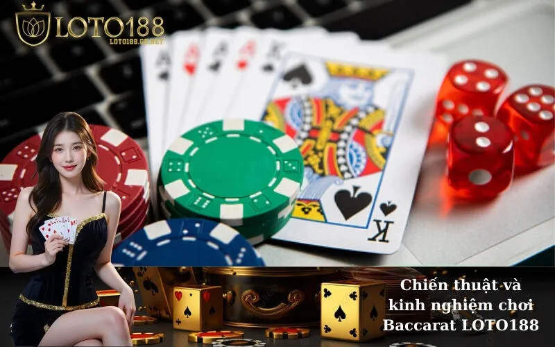 Chiến thuật và kinh nghiệm chơi Baccarat LOTO188