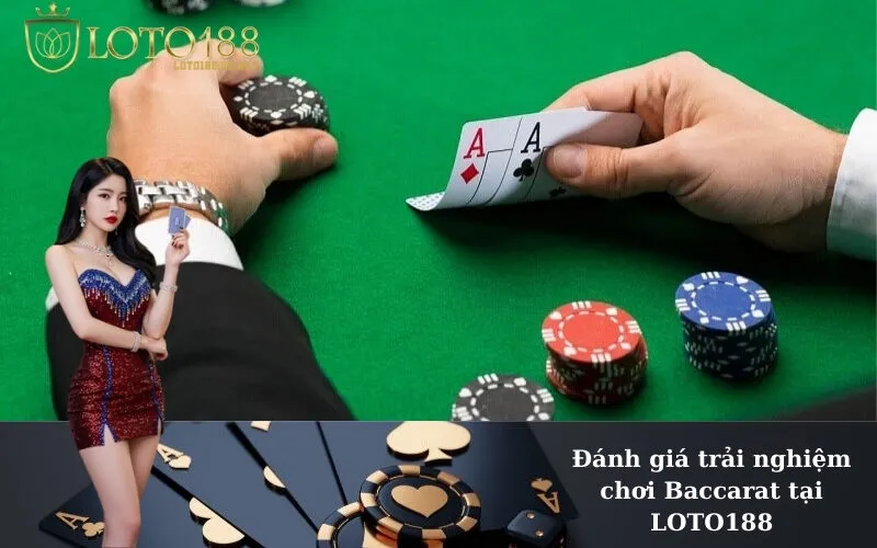 Đánh giá trải nghiệm chơi Baccarat tại LOTO188
