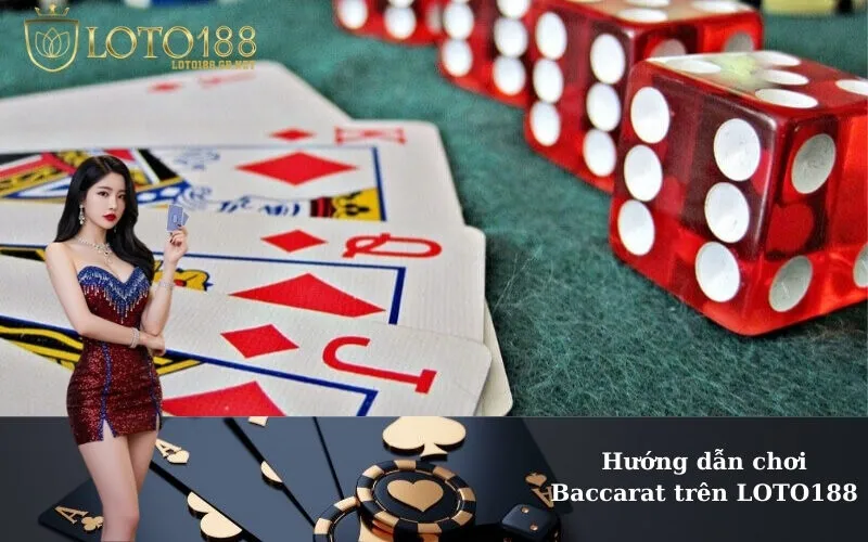 Hướng dẫn chơi Baccarat trên LOTO188