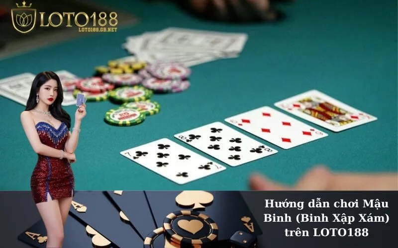 Hướng dẫn chơi Mậu Binh (Binh Xập Xám) trên LOTO188