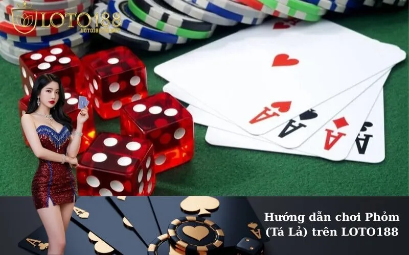 Hướng dẫn chơi Phỏm (Tá Lả) trên LOTO188