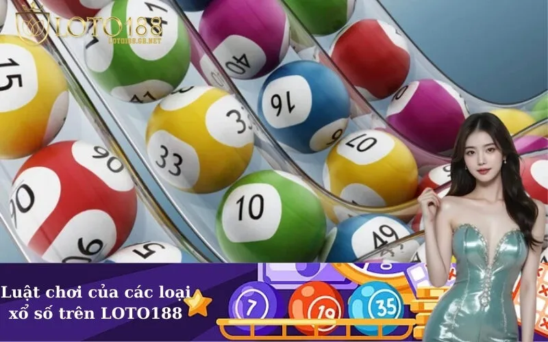 Luật chơi của các loại xổ số trên LOTO188