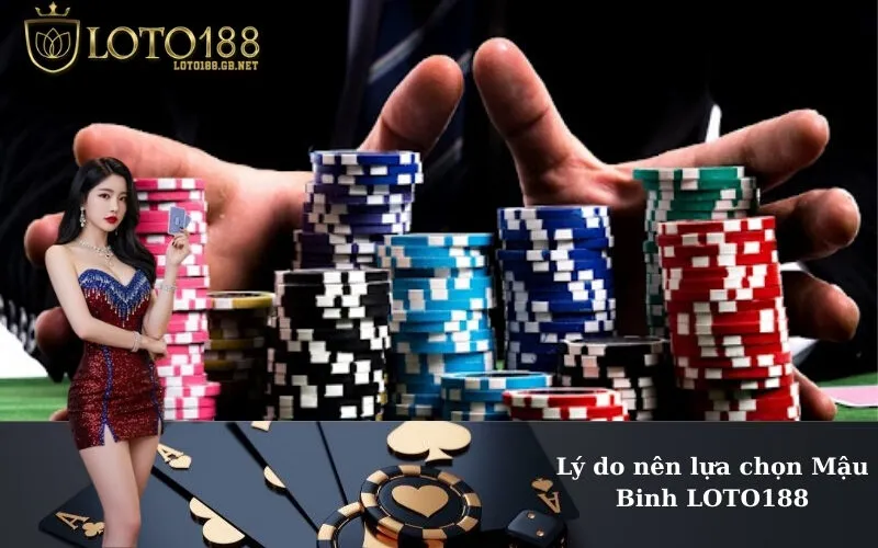 Lý do nên lựa chọn Mậu Binh LOTO188