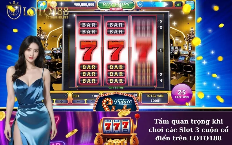 Tầm quan trọng khi chơi các Slot 3 cuộn cổ điển trên LOTO188